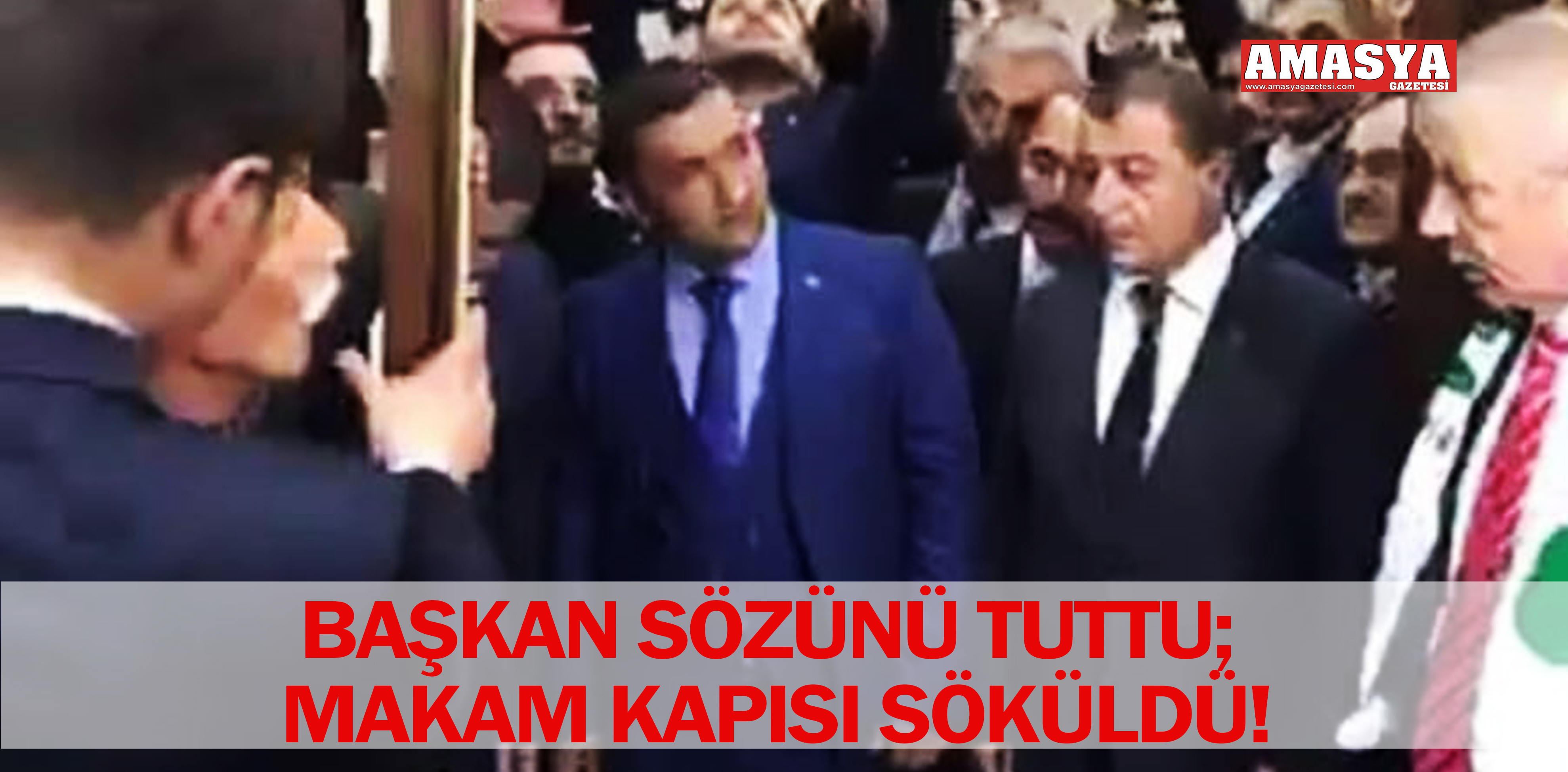 BAŞKAN SÖZÜNÜ TUTTU; MAKAM KAPISI SÖKÜLDÜ!