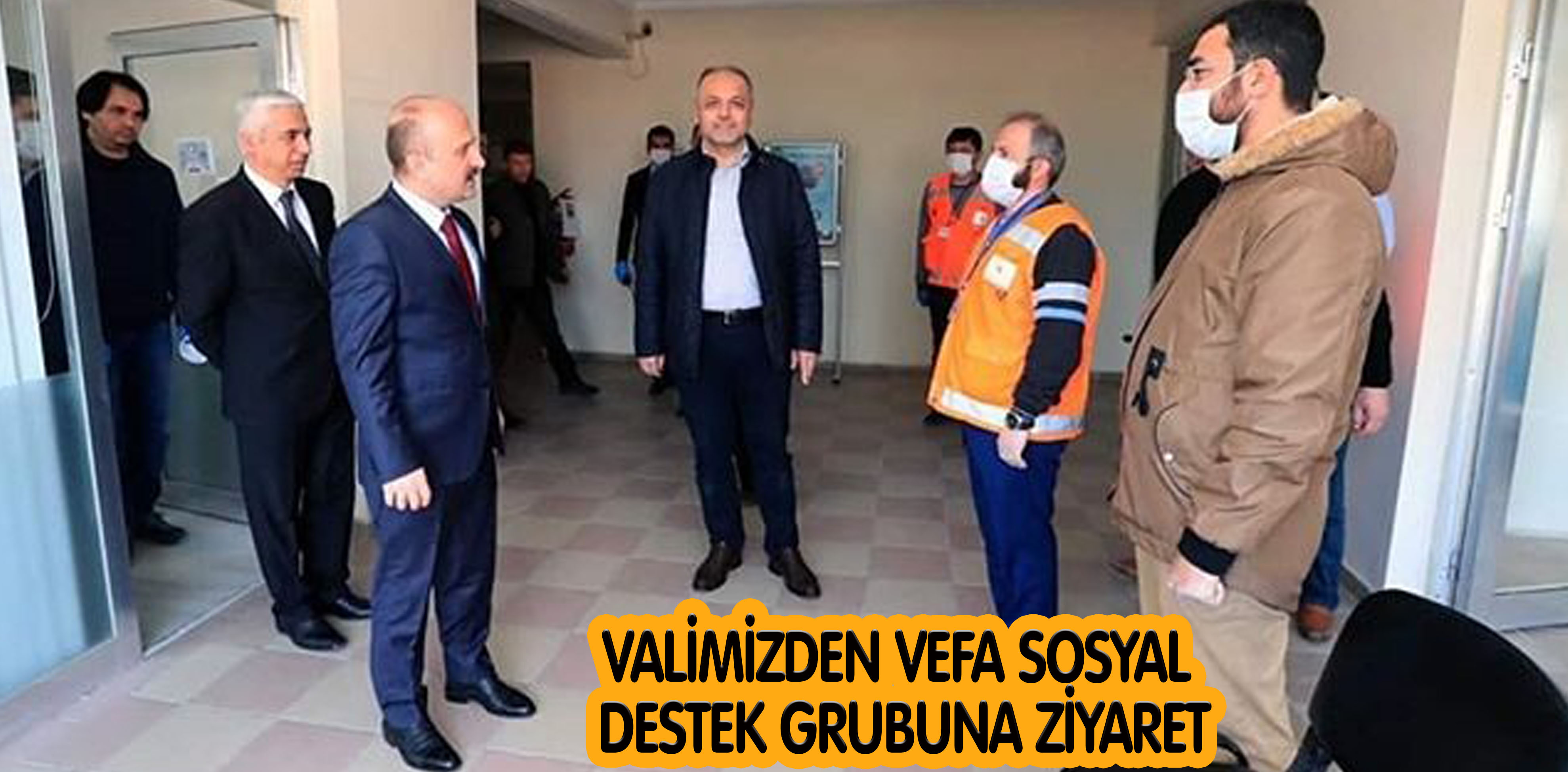 VALİMİZDEN VEFA SOSYAL DESTEK GRUBUNA ZİYARET