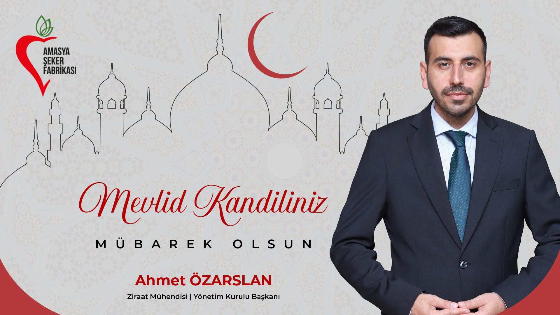 Amasya Şeker Fabrikası Yönetim Kurulu Başkanı Ziraat Mühendisi Ahmet ÖZARSLAN’ın Mevlid Kandili Mesajı
